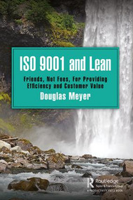 ISO 9001 and Lean (Friends, Not Foes, For Providing Efficiency and Customer Value) - 9780367188245 by Douglas Meyer, 9780367188245
