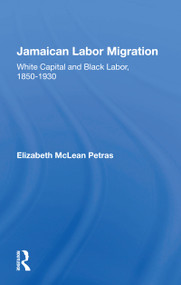 Jamaican Labor Migration ("White Capital and Black Labor, 1850-1930") - 9780367164089 by Elizabeth McLean Petras, 9780367164089