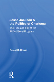 Jesse Jackson & the Politics of Charisma (The Rise and Fall of the PUSH/Excel Program) - 9780367153144 by Ernest R. House, 9780367153144
