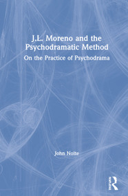 J.L. Moreno and the Psychodramatic Method (On the Practice of Psychodrama) - 9780367225667 by John Nolte, 9780367225667