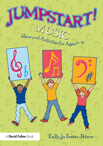 Jumpstart! Music (Ideas and Activities for Ages 7 -14) - 9780367263287 by Kelly-Jo Foster-Peters, 9780367263287