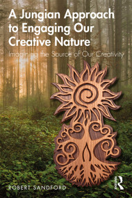 A Jungian Approach to Engaging Our Creative Nature (Imagining the Source of Our Creativity) - 9780367184377 by Robert Sandford, 9780367184377