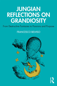 Jungian Reflections On Grandiosity (From Destructive Fantasies to Passions and Purpose) - 9780367179403 by Francesco Belviso, 9780367179403