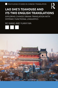 Lao She's Teahouse and Its Two English Translations (Exploring Chinese Drama Translation with Systemic Functional Linguistics) - 9780367261917 by Bo Wang, Yuanyi Ma, 9780367261917