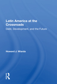 Latin America At The Crossroads (Debt, Development, And The Future) - 9780367156664 by Howard J. Wiarda, 9780367156664
