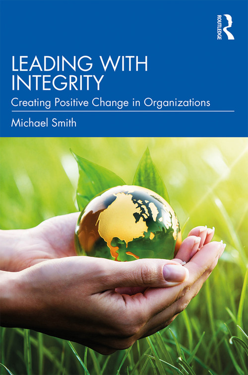 Leading with Integrity (Creating Positive Change in Organizations) - 9780367200701 by Michael Smith, 9780367200701