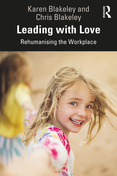 Leading with Love (Rehumanising the Workplace) - 9780367234287 by Karen Blakeley, Chris Blakeley, 9780367234287