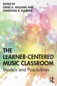 The Learner-Centered Music Classroom (Models and Possibilities) - 9780367204464 by David A Williams, Jonathan R Kladder, 9780367204464