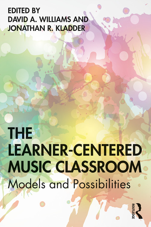 The Learner-Centered Music Classroom (Models and Possibilities) - 9780367204464 by David A Williams, Jonathan R Kladder, 9780367204464