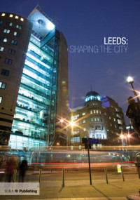 Leeds: Shaping the City by Martin Wainwright, 9781859462447