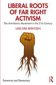 Liberal Roots of Far Right Activism (The Anti-Islamic Movement in the 21st Century) - 9780367224660 by Lars Erik Berntzen, 9780367224660
