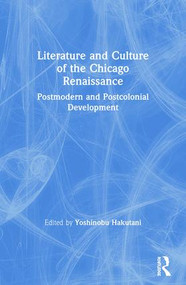 Literature and Culture of the Chicago Renaissance (Postmodern and Postcolonial Development) - 9780367246518 by Yoshinobu Hakutani, 9780367246518