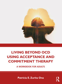 Living Beyond OCD Using Acceptance and Commitment Therapy (A Workbook for Adults) - 9780367178475 by Patricia E. Zurita Ona, 9780367178475