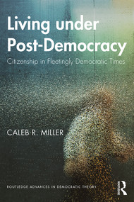 Living under Post-Democracy (Citizenship in Fleetingly Democratic Times) - 9780367322342 by Caleb R. Miller, 9780367322342