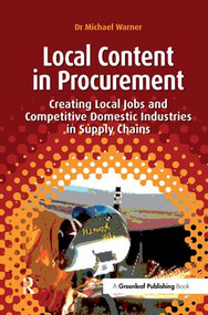 Local Content in Procurement (Creating Local Jobs and Competitive Domestic Industries in Supply Chains) by Michael Warner, 9781906093648