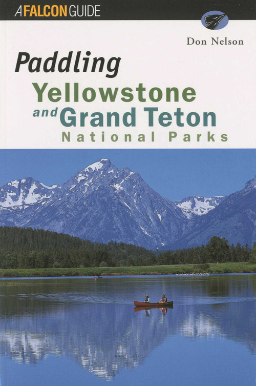 Paddling Yellowstone and Grand Teton National Parks by GPP Travel, 9781560446279