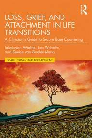 Loss, Grief, and Attachment in Life Transitions (A Clinician's Guide to Secure Base Counseling) - 9780367206543 by Jakob van Wielink, Leo Wilhelm, Denise van Geelen-Merks, 9780367206543