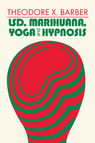 LSD, Marihuana, Yoga, and Hypnosis - 9780202361444 by Theodore X. Barber, 9780202361444