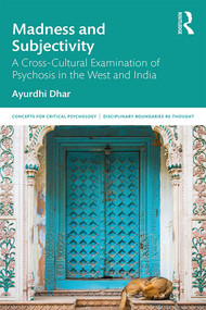 Madness and Subjectivity (A Cross-Cultural Examination of Psychosis in the West and India) - 9780367195717 by Ayurdhi Dhar, 9780367195717