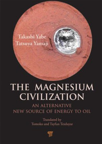 The Magnesium Civilization (An Alternative New Source of Energy to Oil) by Takashi Yabe, Tatsuya Yamaji, 9789814303651