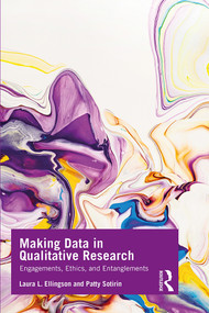 Making Data in Qualitative Research (Engagements, Ethics, and Entanglements) - 9780367178888 by Laura L. Ellingson, Patty Sotirin, 9780367178888