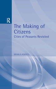 The Making of Citizens (Cities of Peasants Revisited) by Bryan Roberts, 9780340604786