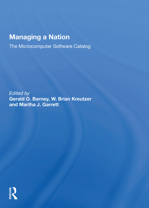 Managing A Nation (The Microcomputer Software Catalog--second Edition) - 9780367162252 by Gerald O. Barney, W. Brian Kreutzer, Martha J. Garrett, 9780367162252
