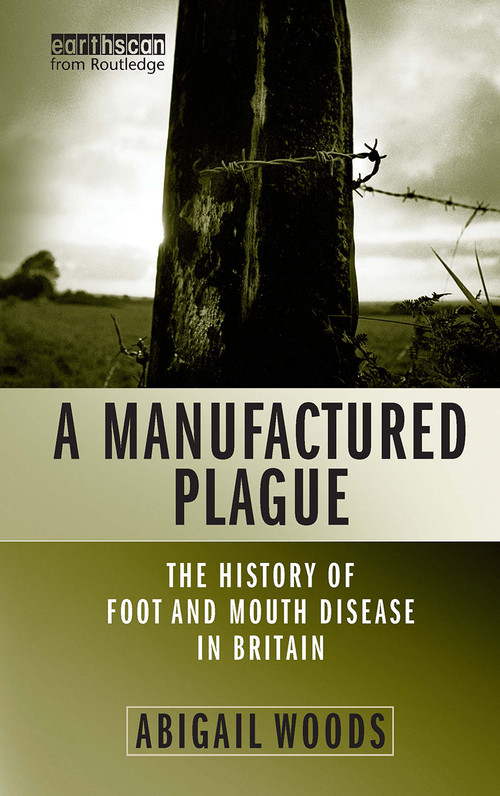 A Manufactured Plague (The History of Foot-and-mouth Disease in Britain) by Abigail Woods, 9781844070800