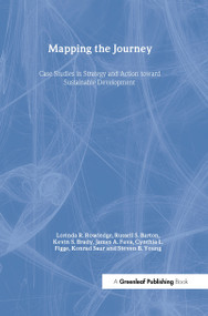 Mapping the Journey (Case Studies in Strategy and Action toward Sustainable Development) - 9781874719250 by Lorinda R. Rowledge, Russell Barton, Kevin Brady, James Fava, Cynthia Figge, Konrad Saur, Steven Young, 9781874719250