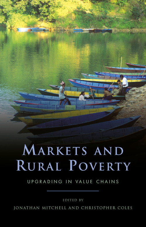 Markets and Rural Poverty (Upgrading in Value Chains) by Jonathan Mitchell, Christopher Coles, 9781849713139