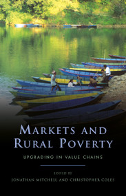 Markets and Rural Poverty (Upgrading in Value Chains) by Jonathan Mitchell, Christopher Coles, 9781849713139