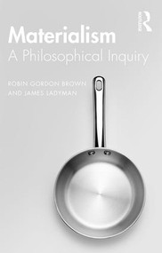 Materialism (A Historical and Philosophical Inquiry) - 9780367201340 by Robin Brown, James Ladyman, 9780367201340