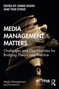 Media Management Matters (Challenges and Opportunities for Bridging Theory and Practice) - 9780367211004 by Ulrike Rohn, Tom Evens, 9780367211004