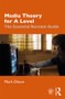 Media Theory for A Level (The Essential Revision Guide) - 9780367145439 by Mark Dixon, 9780367145439