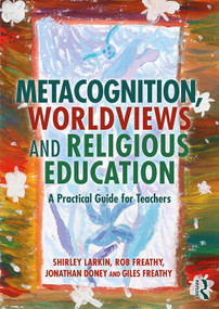 Metacognition, Worldviews and Religious Education (A Practical Guide for Teachers) - 9780367223052 by Shirley Larkin, Rob Freathy, Jonathan Doney, Giles Freathy, 9780367223052