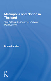 Metropolis and Nation in Thailand (The Political Economy of Uneven Development) - 9780367171513 by Bruce London, 9780367171513