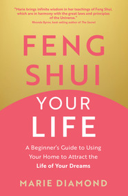 Feng Shui Your Life (A Beginner's Guide to Using Your Home to Attract the Life of Your Dreams) by Marie Diamond, 9781401978006