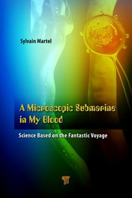 A Microscopic Submarine in My Blood (Science Based on Fantastic Voyage) by Sylvain Martel, 9789814745789