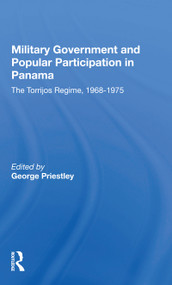 Military Government and Popular Participation in Panama (The Torrijos Regime, 1968-1975) - 9780367158644 by George Priestley, 9780367158644