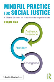 Mindful Practice for Social Justice (A Guide for Educators and Professional Learning Communities) - 9780367189259 by Raquel Ríos, 9780367189259