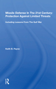 Missile Defense In The 21st Century (Protection Against Limited Threats, Including Lessons From The Gulf War) - 9780367154295 by Keith B. Payne, 9780367154295
