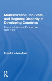 Modernization, the State, and Regional Disparity in Developing Countries (Tunisia in Historical Perspective, 1881-1982) - 9780367162825 by Ezzeddine Moudoud, 9780367162825