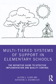 Multi-Tiered Systems of Support in Elementary Schools (The Definitive Guide to Effective Implementation and Quality Control) - 9780367225919 by Alison G. Clark, Katherine A. Dockweiler, 9780367225919