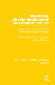 Municipal Entrepreneurship and Energy Policy (A Five Nation Study of Politics, Innovation and Social Change) - 9780367211394 by Alison E. Woodward, Jerry Ellig, Tom R. Burns, 9780367211394