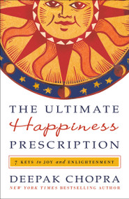 The Ultimate Happiness Prescription (7 Keys to Joy and Enlightenment) - 9780307591104 by Deepak Chopra, M.D., 9780307591104