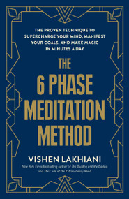 The 6 Phase Meditation Method (The Proven Technique to Supercharge Your Mind, Manifest Your Goals, and Make Magic in Minutes a Day) - 9780593234662 by Vishen Lakhiani, 9780593234662