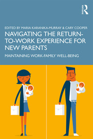 Navigating the Return-to-Work Experience for New Parents (Maintaining Work-Family Well-Being) - 9780367223014 by Maria Karanika-Murray, Cary Cooper, 9780367223014