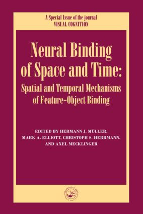Neural Binding of Space and Time: Spatial and Temporal Mechanisms of Feature-object Binding (A Special Issue of Visual Cognition) by Mark Elliott, Christoph Hermann, Axel Mecklinger, Hermann Muller, 9781841699134