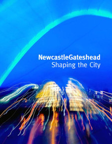 NewcastleGateshead (Shaping the City) by Peter Hetherington, 9781859463567