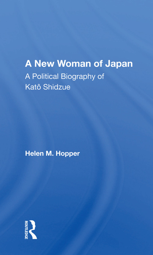 A New Woman Of Japan (A Political Biography Of Kato Shidzue) - 9780367159771 by Helen M. Hopper, 9780367159771